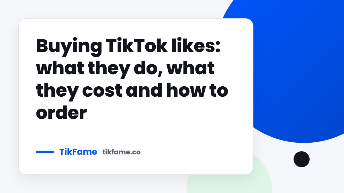 TikFame blog cover: Buying TikTok likes: what they do, what they cost and how to order
