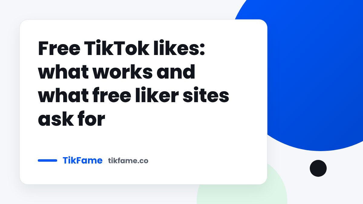 TikFame blog cover: Free TikTok likes: what works and what free liker sites ask for