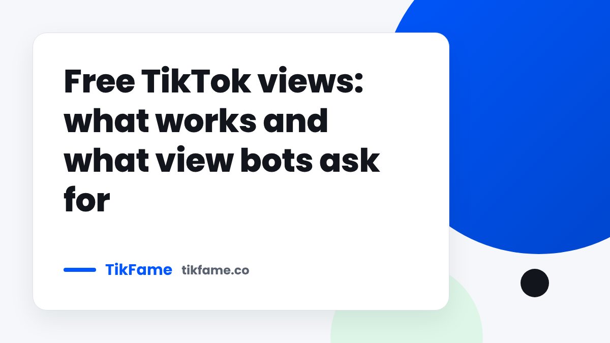 TikFame blog cover: Free TikTok views: what works and what view bots ask for