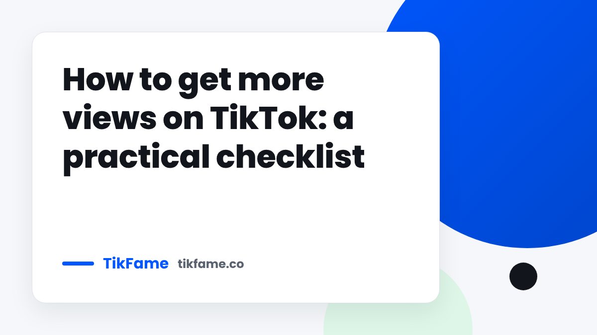 TikFame blog cover: How to get more views on TikTok: a practical checklist